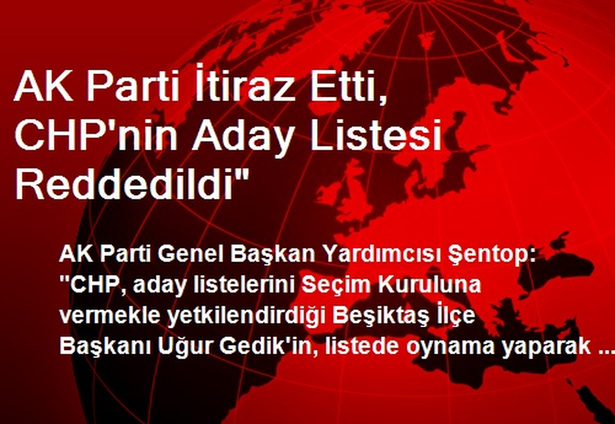 AK Parti İtiraz Etti, CHP\'nin Aday Listesi Reddedildi"