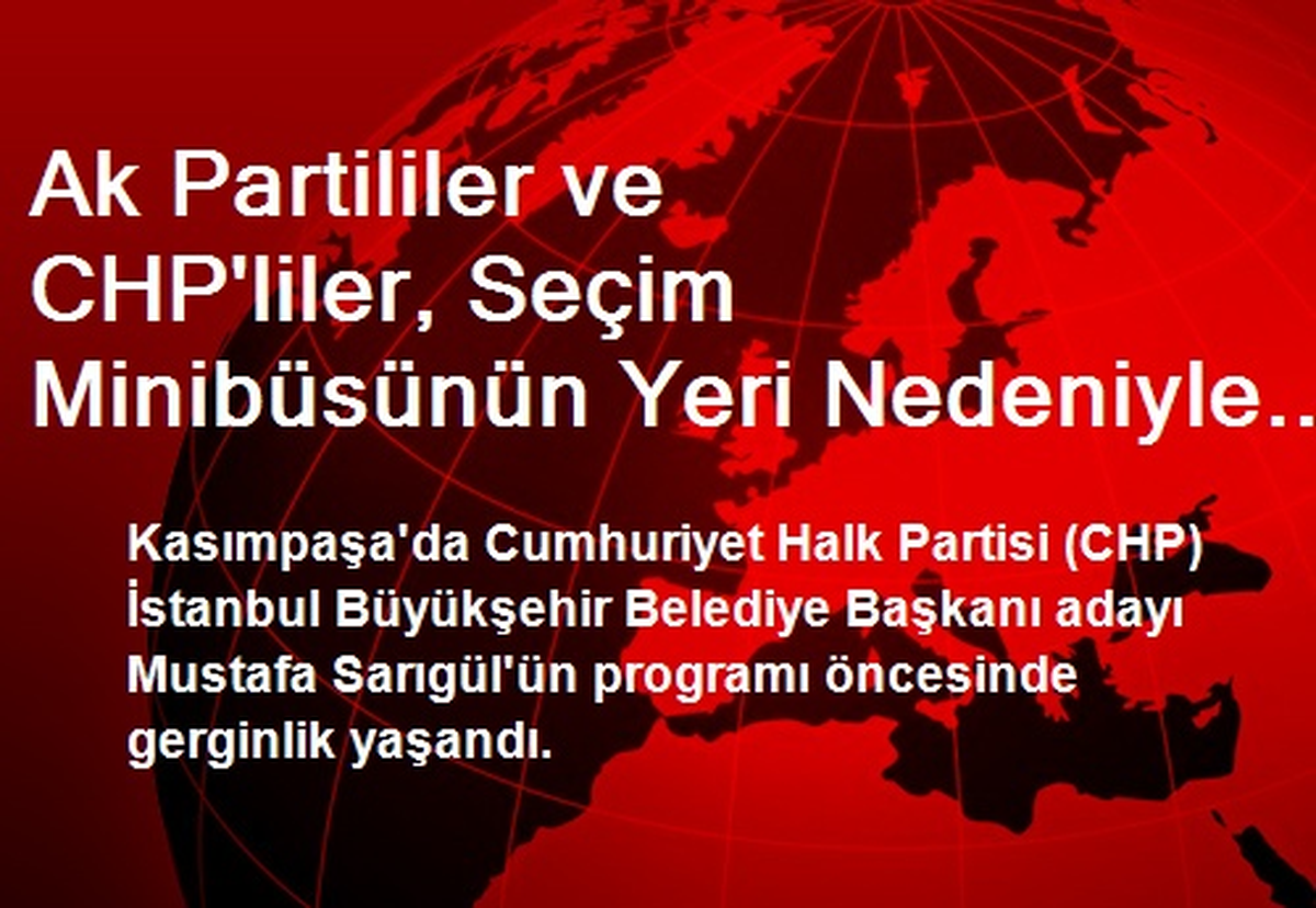 Ak Partililer ve CHP\'liler, Seçim Minibüsünün Yeri Nedeniyle Tartıştı