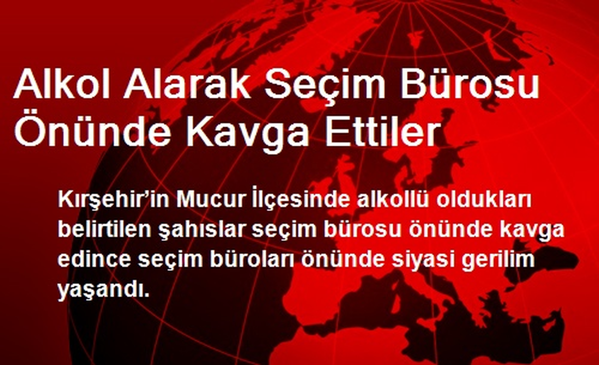 Alkol Alarak Seçim Bürosu Önünde Kavga Ettiler