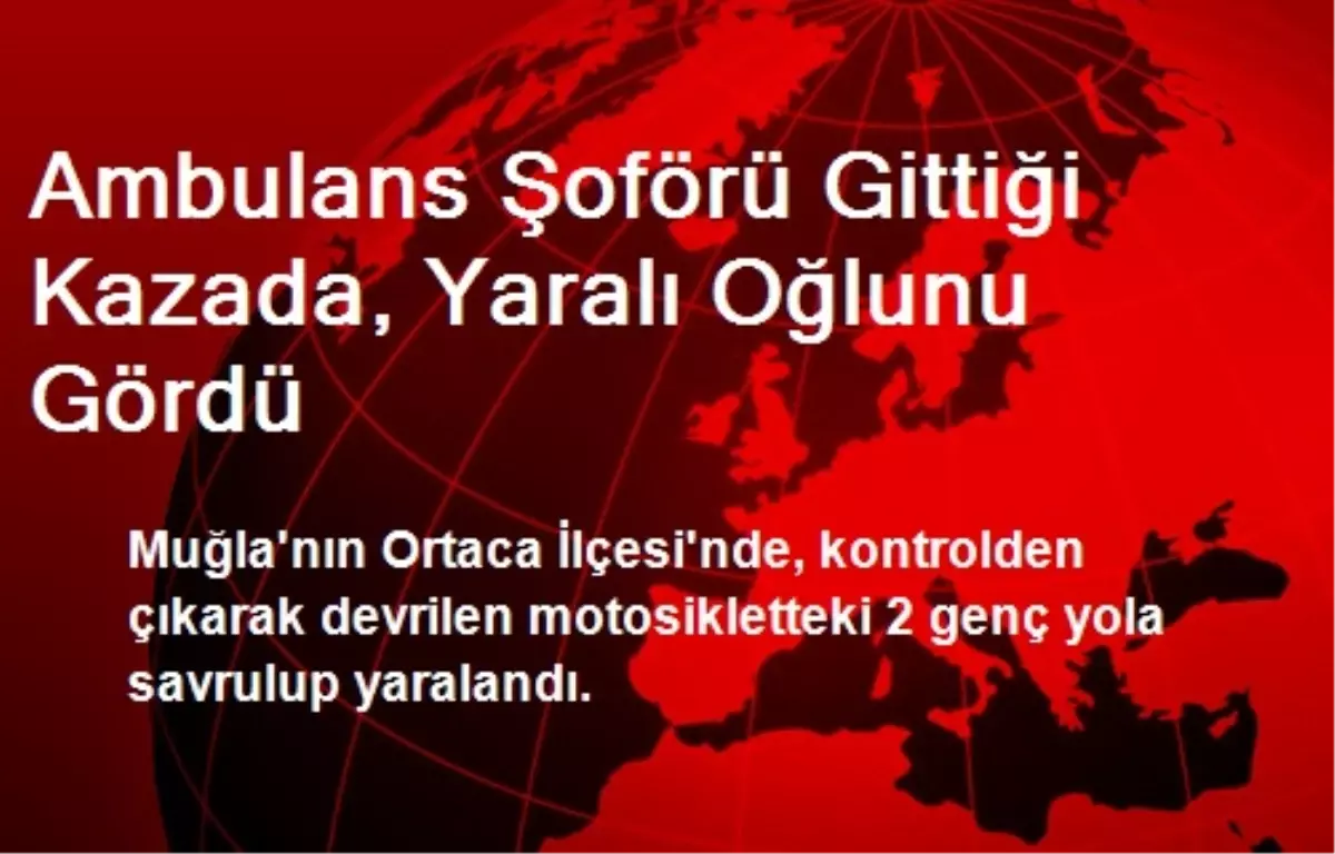 Ambulans Şoförü Gittiği Kazada, Yaralı Oğlunu Gördü