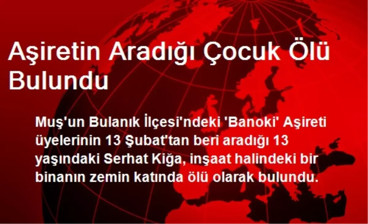 Muş\'ta Aşiretin Aradığı Çocuk Ölü Bulundu