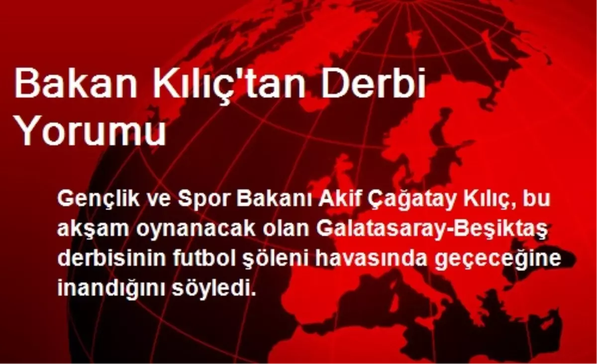 Bakan Kılıç\'tan Derbi Yorumu