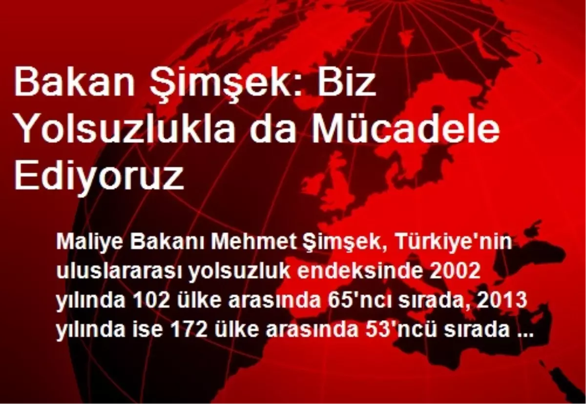 Bakan Şimşek: Biz Yolsuzlukla da Mücadele Ediyoruz