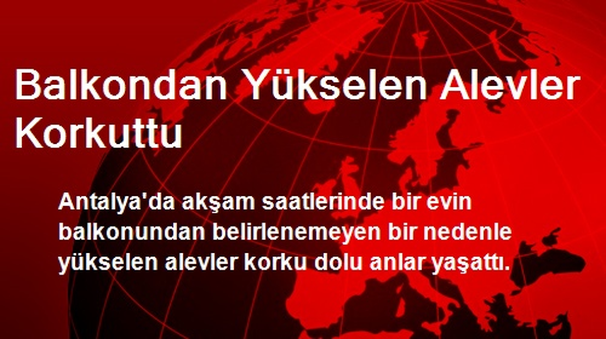 Balkondan Yükselen Alevler Korkuttu