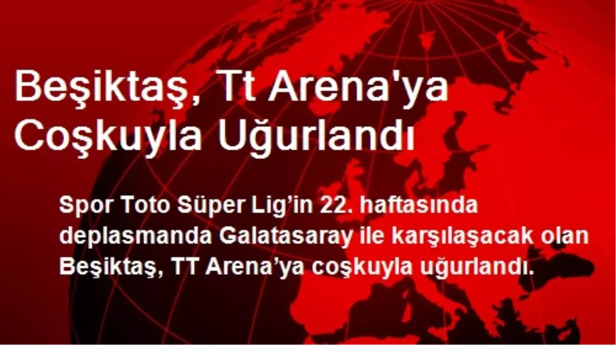 Beşiktaş, TT Arena\'ya Coşkuyla Uğurlandı