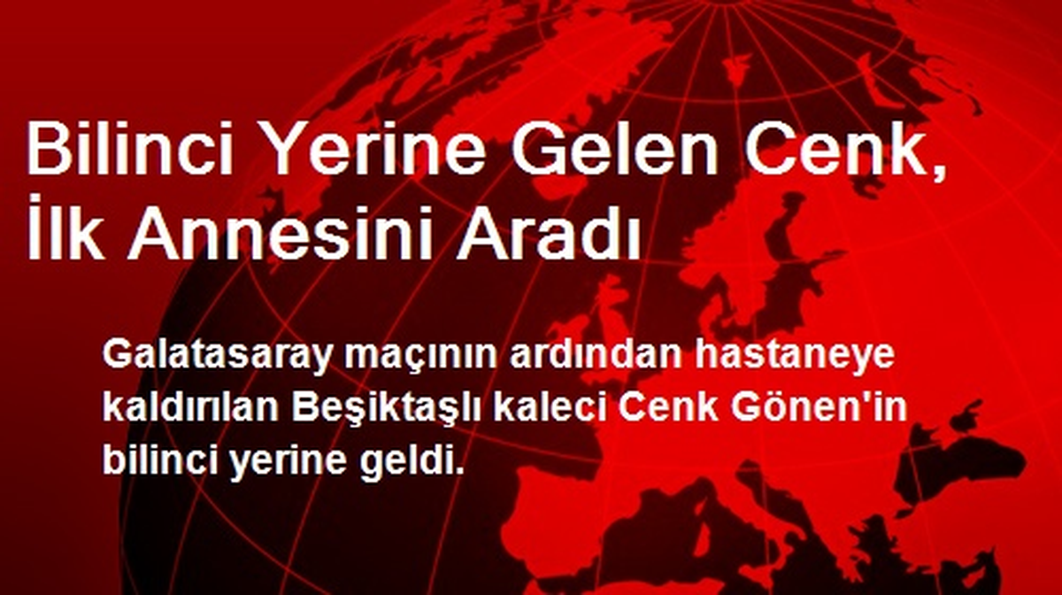Bilinci Yerine Gelen Cenk, İlk Annesini Aradı