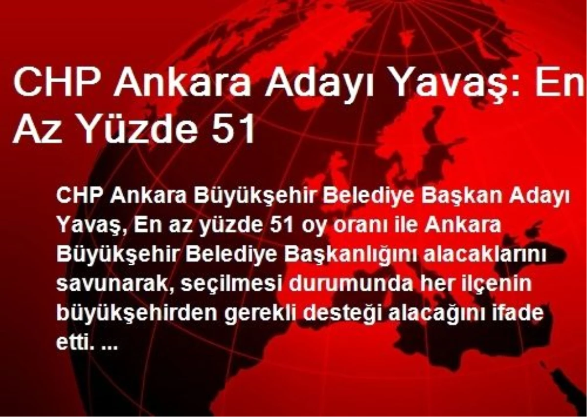 CHP Ankara Adayı Yavaş: En Az Yüzde 51