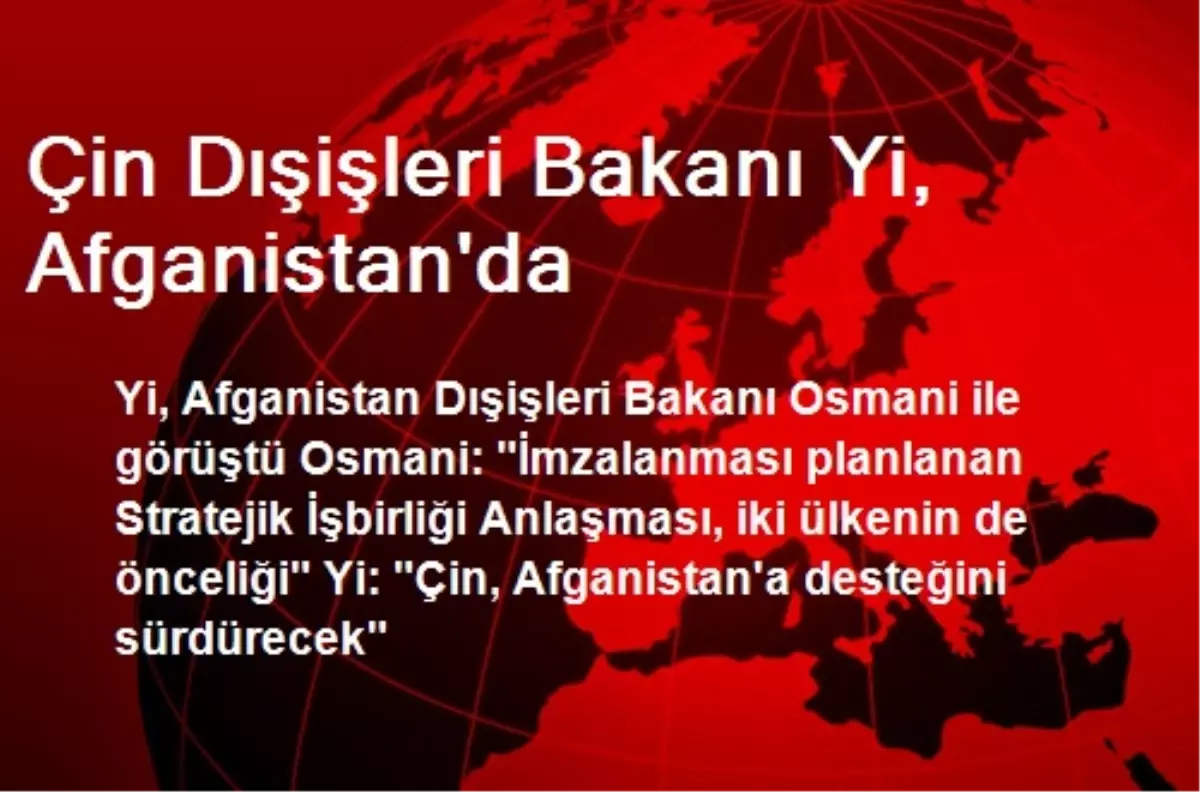 Çin Dışişleri Bakanı Yi, Afganistan\'da