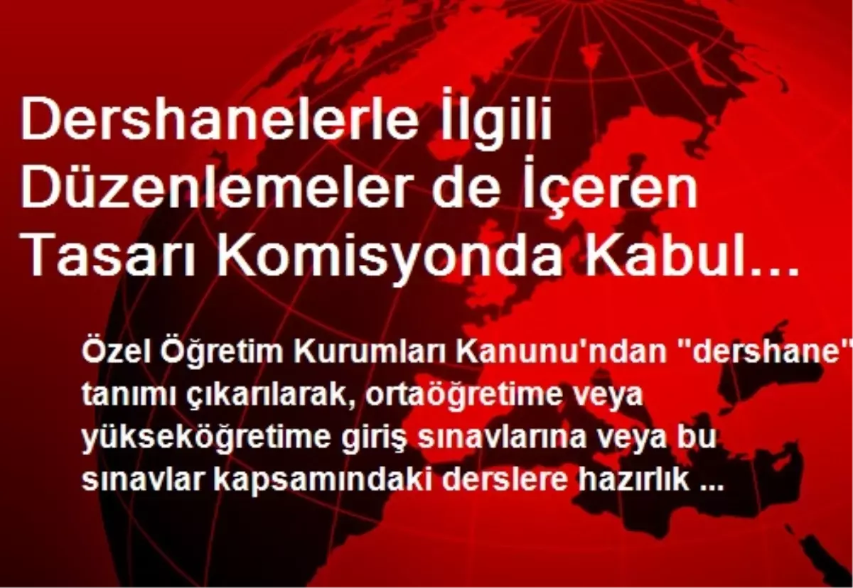 Dershanelerle İlgili Düzenlemeler de İçeren Tasarı Komisyonda Kabul Edildi