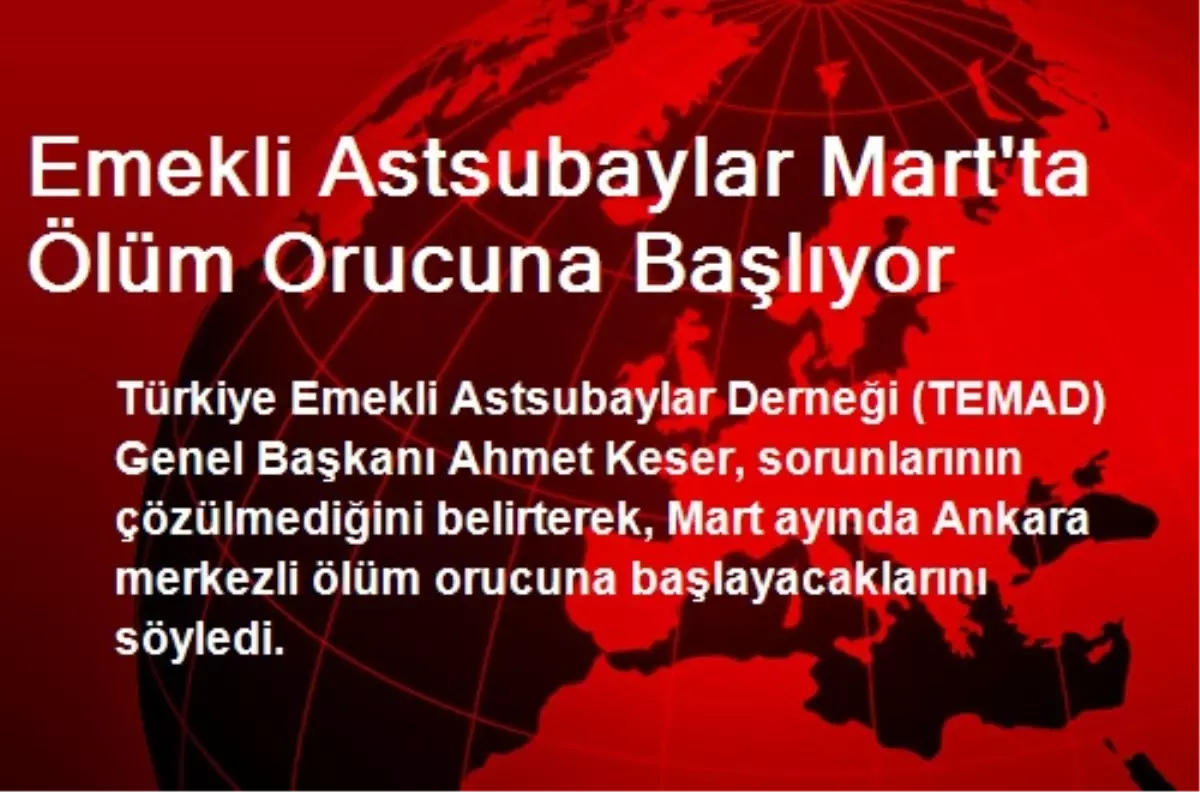 Emekli Astsubaylar Mart\'ta Ölüm Orucuna Başlıyor