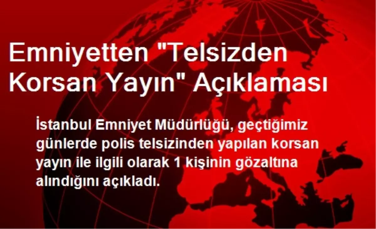 Emniyetten "Telsizden Korsan Yayın" Açıklaması