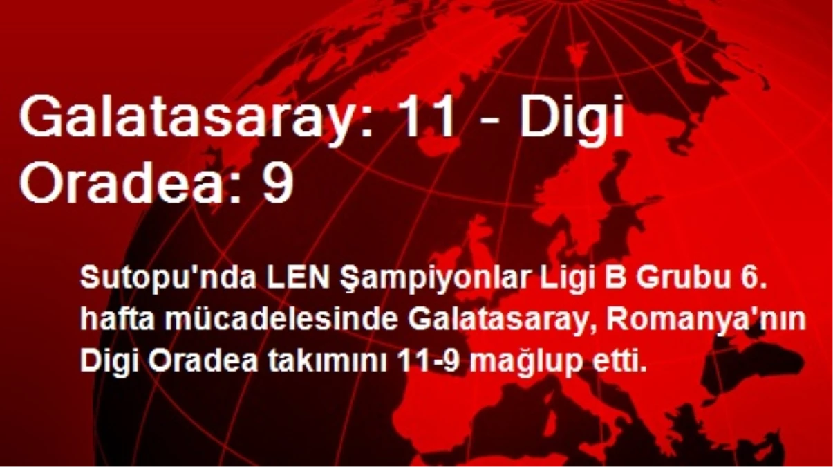 Galatasaray: 11 - Digi Oradea: 9