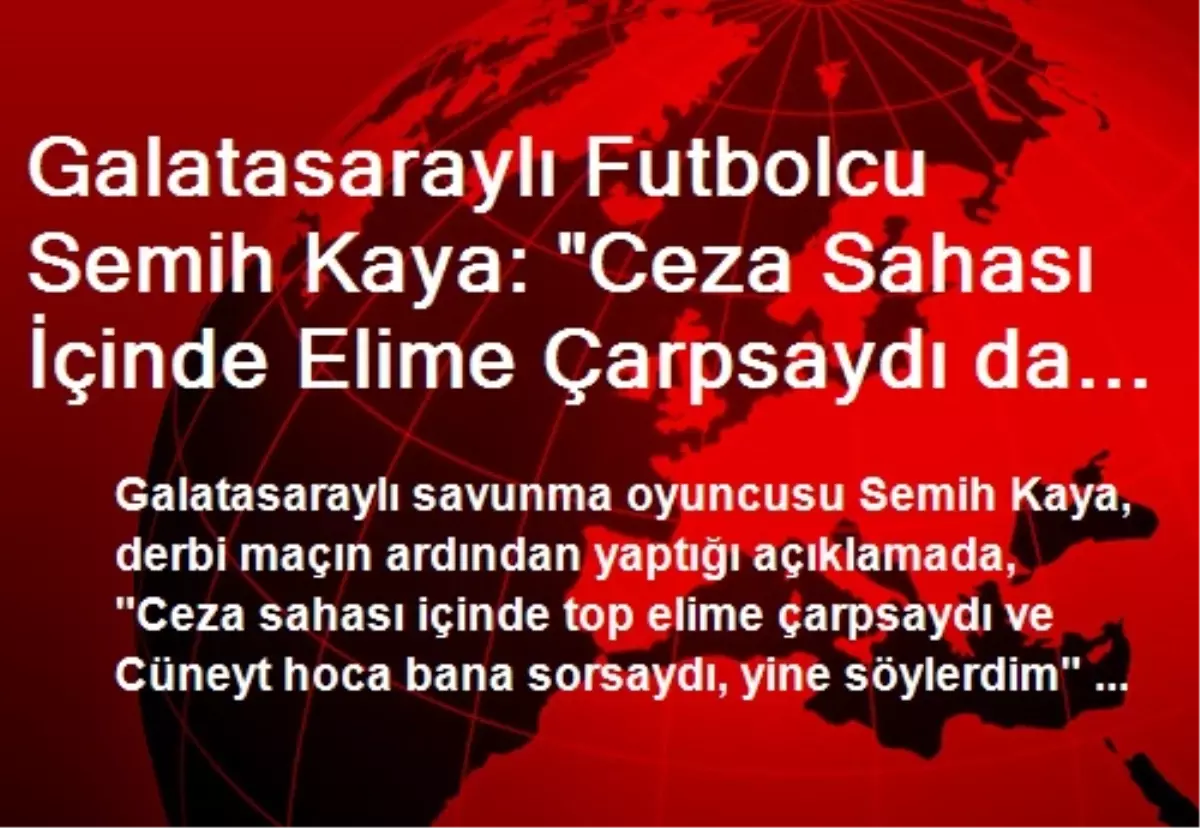 Galatasaraylı Futbolcu Semih Kaya: "Ceza Sahası İçinde Elime Çarpsaydı da Söylerdim"