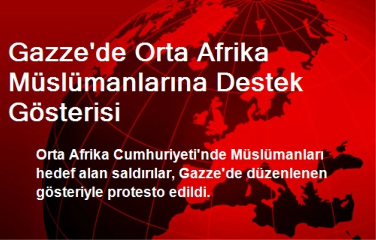 Gazze\'de Orta Afrika Müslümanlarına Destek Gösterisi