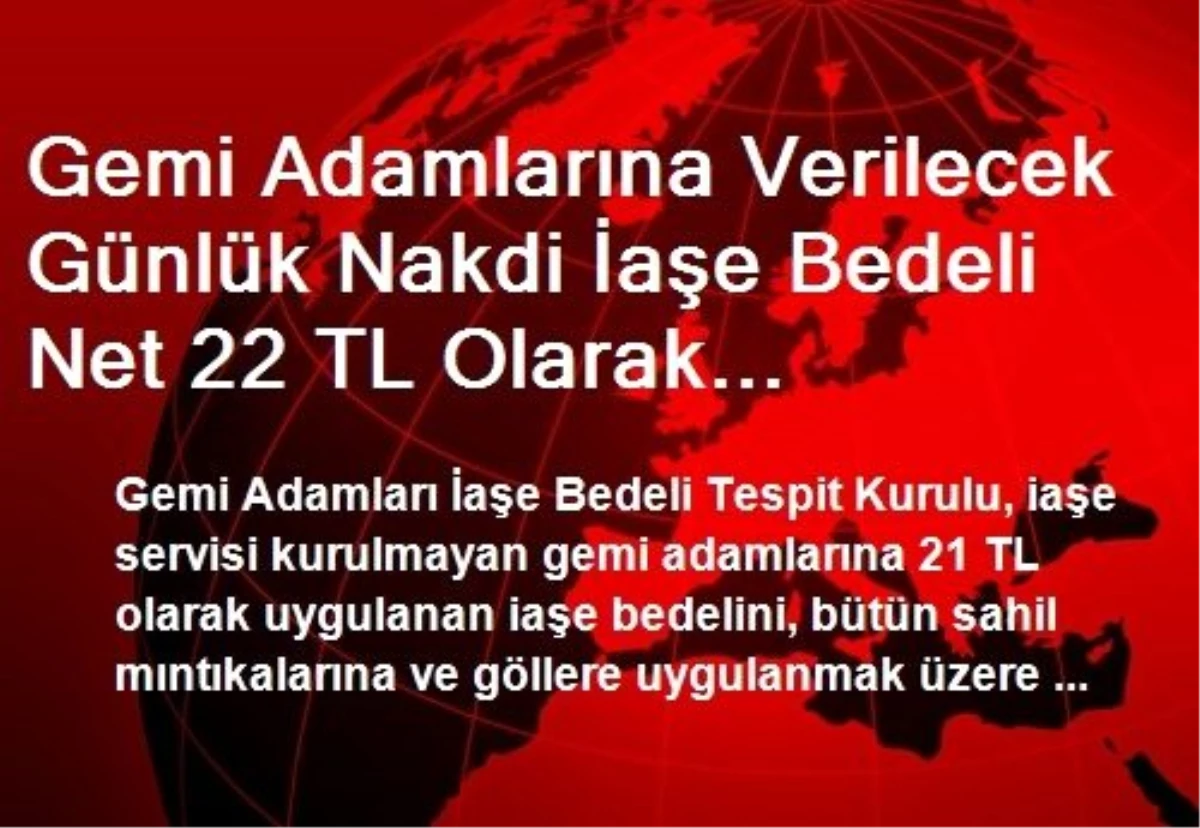 Gemi Adamlarına Verilecek Günlük Nakdi İaşe Bedeli Net 22 TL Olarak Belirlendi