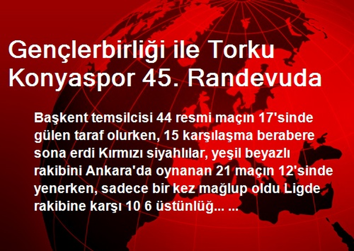 Gençlerbirliği ile Torku Konyaspor 45. Randevuda