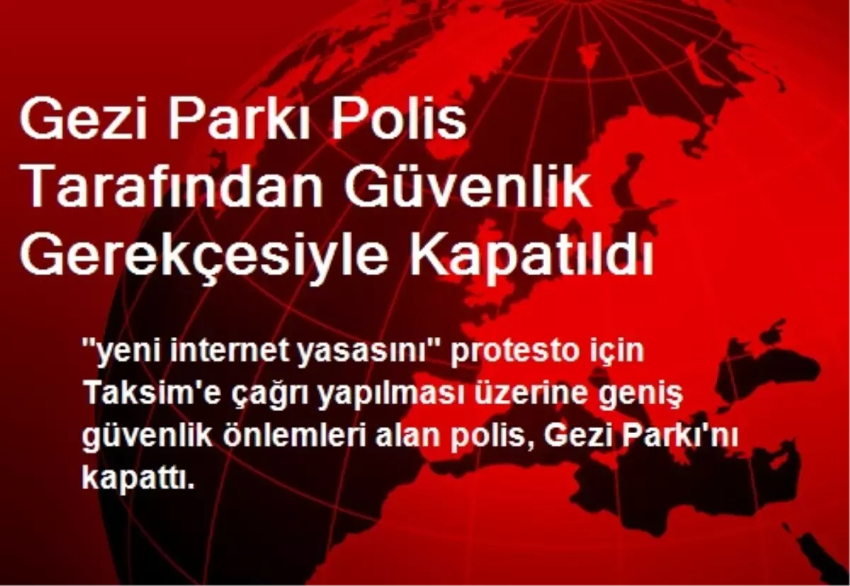 Gezi Parkı Polis Tarafından Güvenlik Gerekçesiyle Kapatıldı