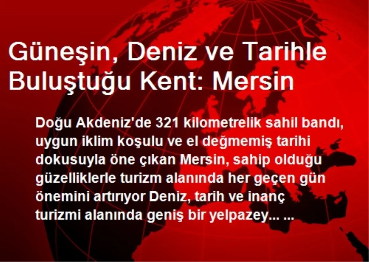 Güneşin, Deniz ve Tarihle Buluştuğu Kent: Mersin