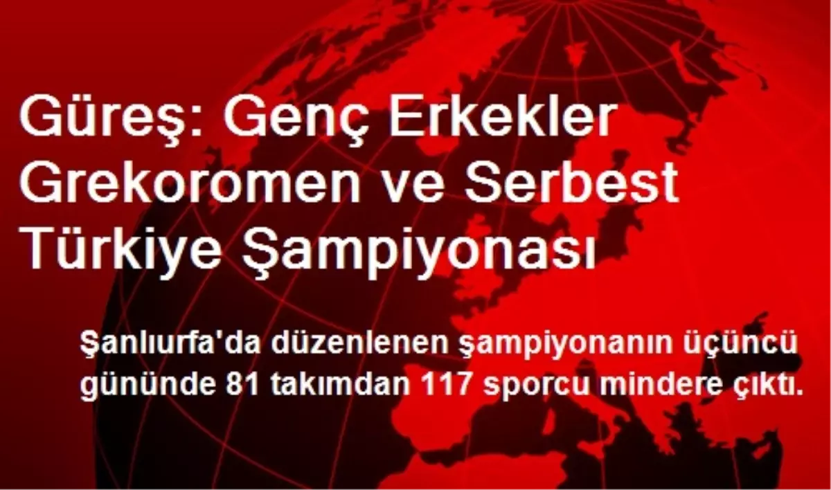 Güreş: Genç Erkekler Grekoromen ve Serbest Türkiye Şampiyonası