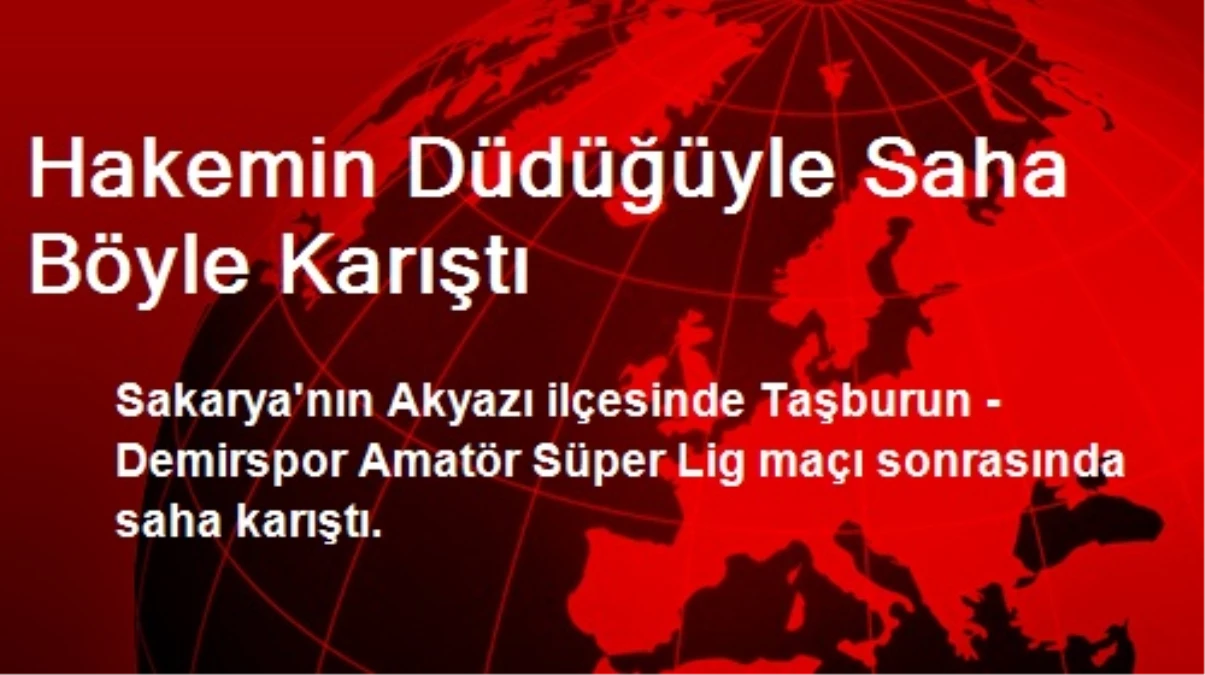 Hakemin Düdüğüyle Saha Böyle Karıştı