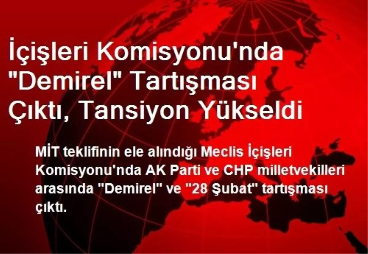 İçişleri Komisyonu\'nda "Demirel" Tartışması Çıktı, Tansiyon Yükseldi