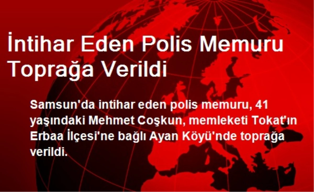 İntihar Eden Polis Memuru Toprağa Verildi