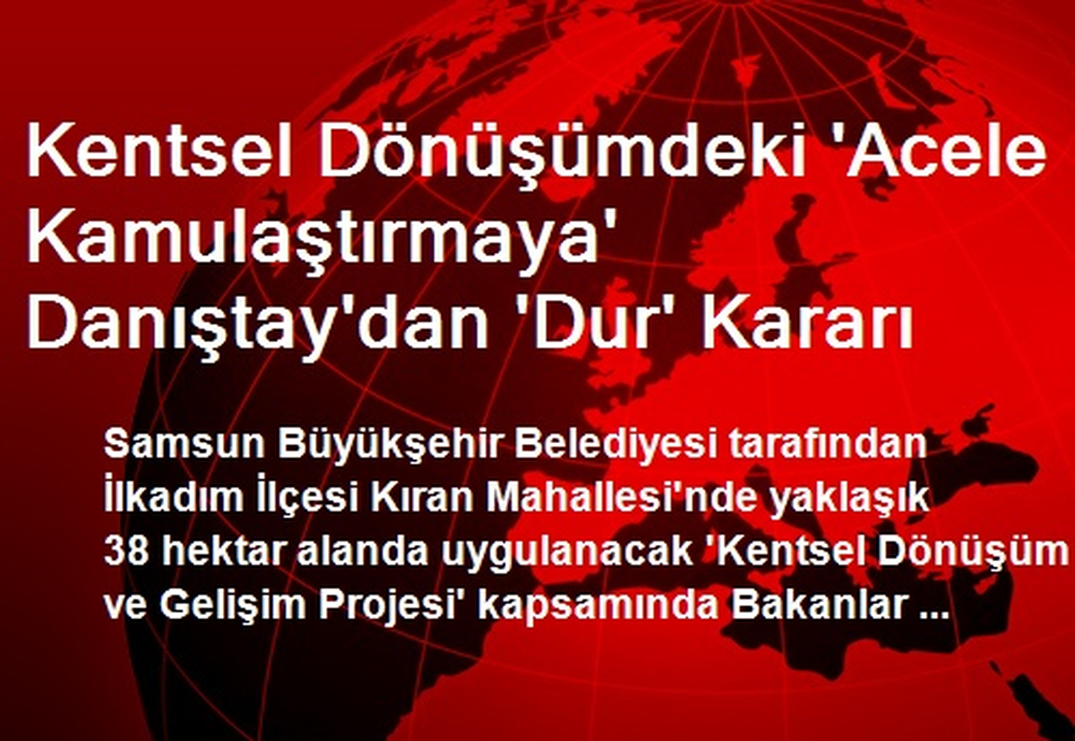 Kentsel Dönüşümdeki \'Acele Kamulaştırmaya\' Danıştay\'dan \'Dur\' Kararı