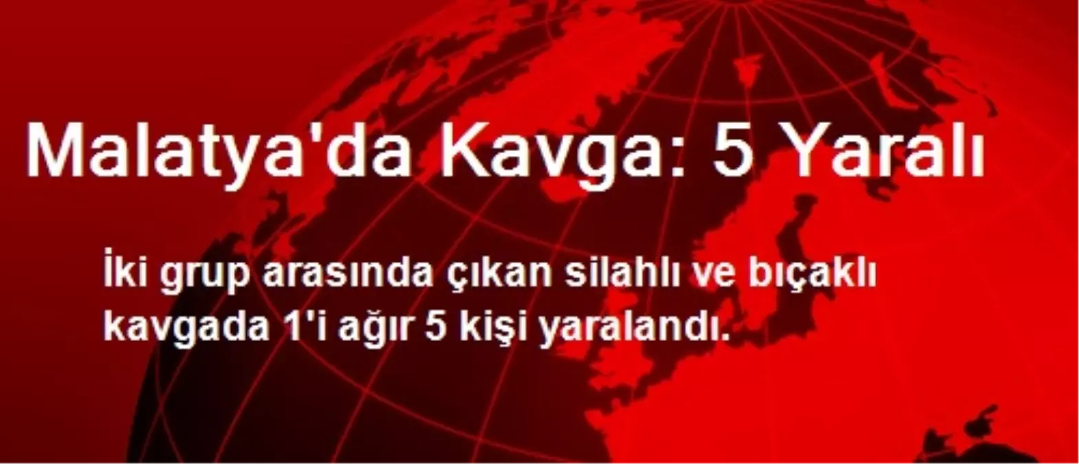 Malatya\'da Kavga: 5 Yaralı