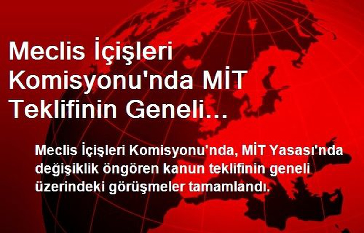 MİT Teklifinin Geneli Üzerindeki Görüşmeler Tamamlandı