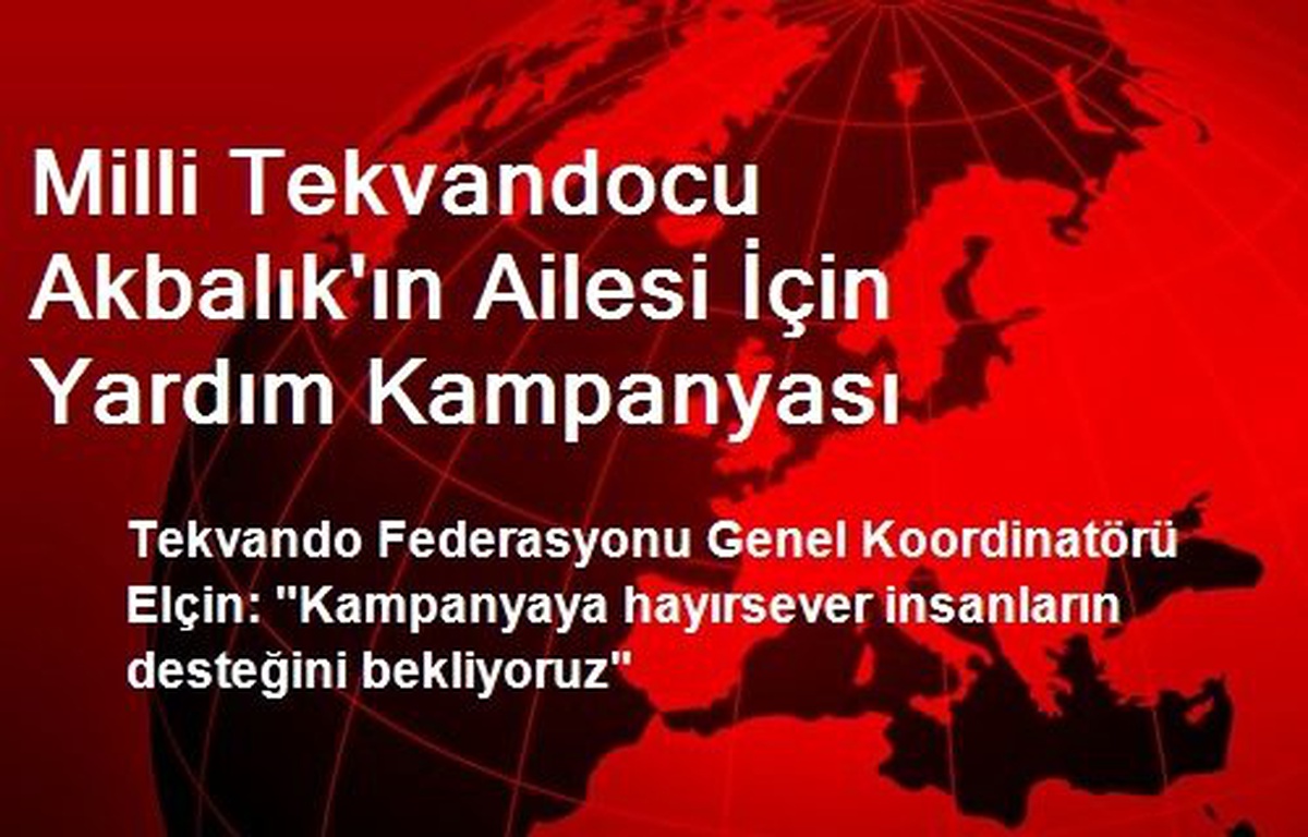 Milli Tekvandocu Akbalık\'ın Ailesi İçin Yardım Kampanyası