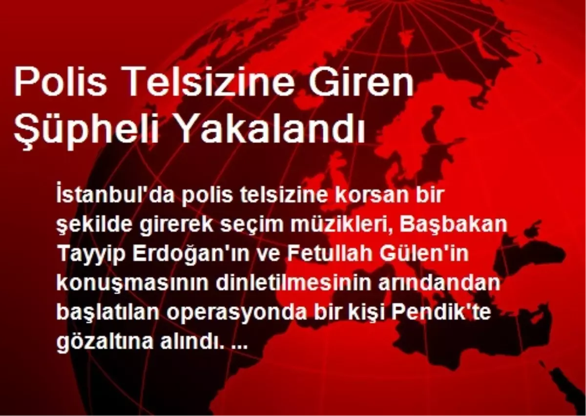 Polis Telsizine Giren Şüpheli Yakalandı