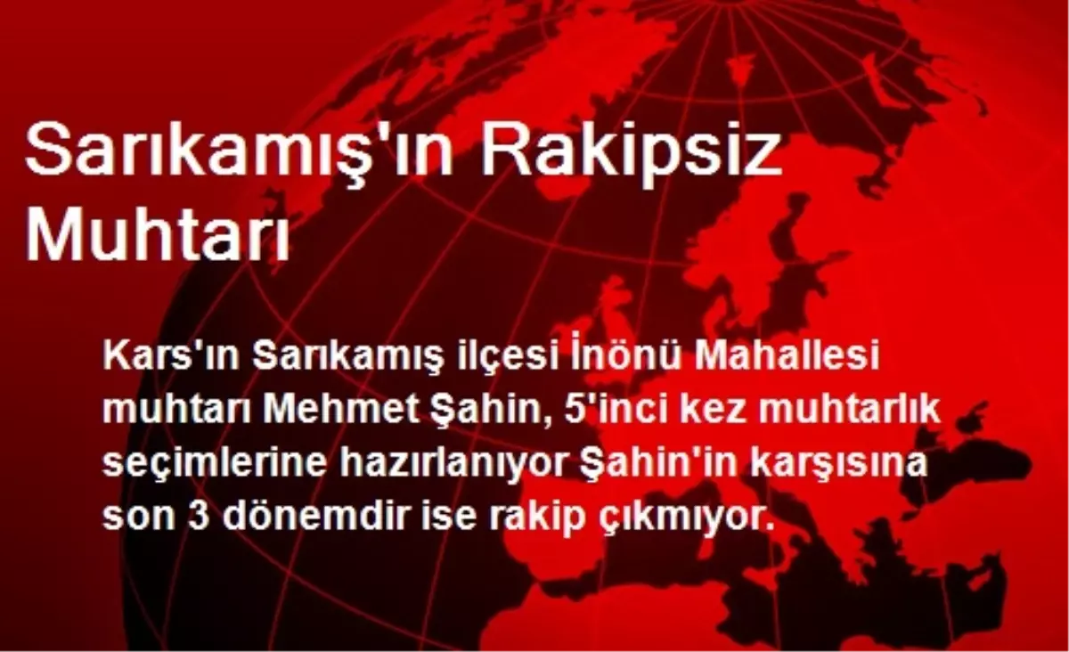 Sarıkamış\'ın Rakipsiz Muhtarı