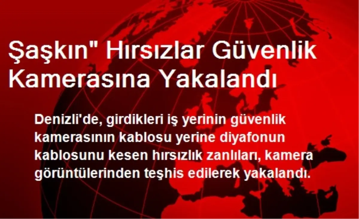 Şaşkın Hırsızlar Güvenlik Kamerasına Yakalandı