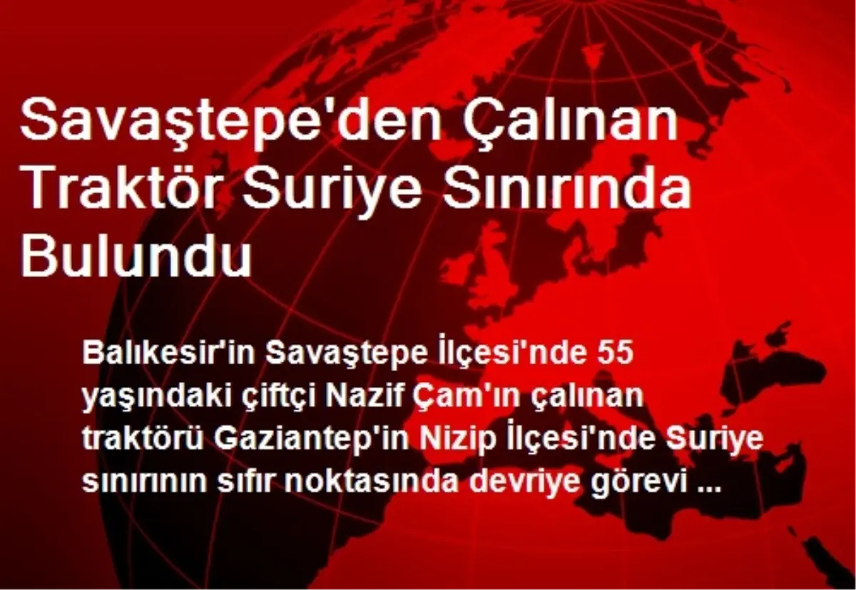 Savaştepe\'den Çalınan Traktör Suriye Sınırında Bulundu