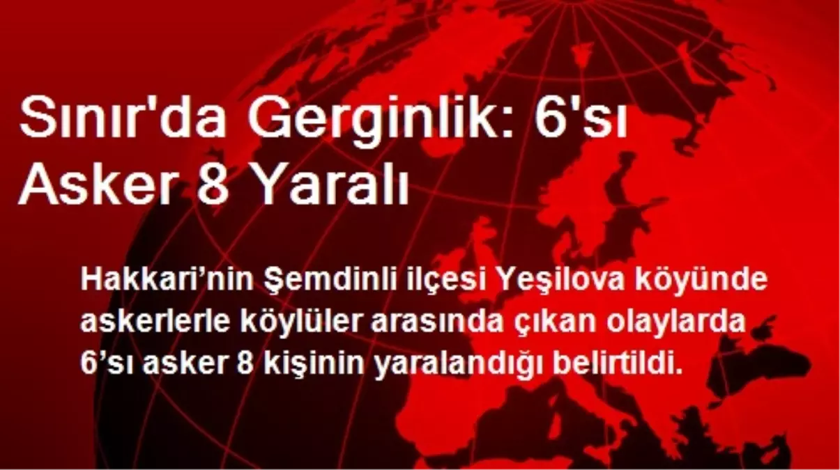 Sınır\'da Gerginlik: 6\'sı Asker 8 Yaralı