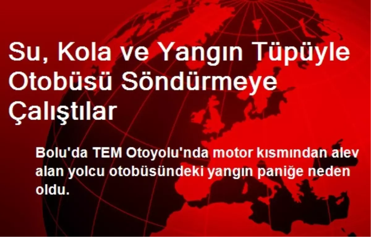 Su, Kola ve Yangın Tüpüyle Otobüsü Söndürmeye Çalıştılar