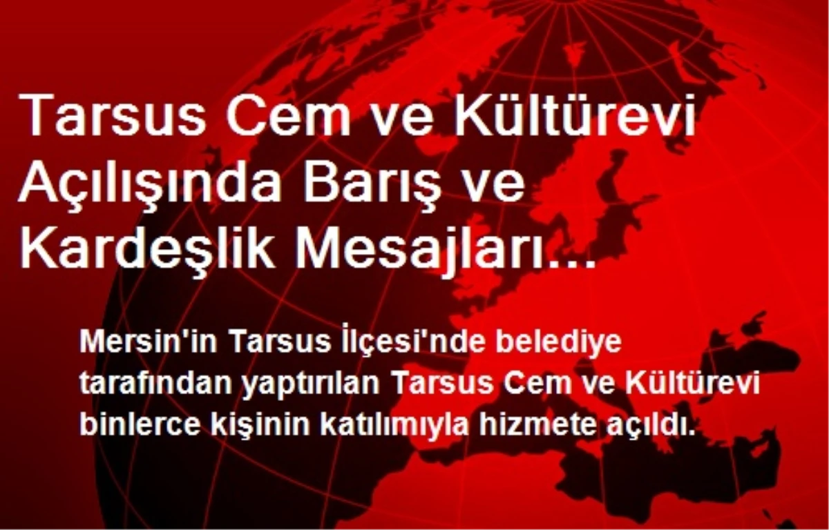 Tarsus Cem ve Kültürevi Açılışında Barış ve Kardeşlik Mesajları Verildi