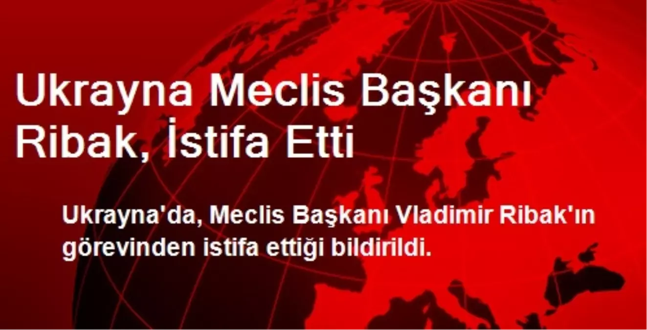 Ukrayna Meclis Başkanı Ribak, İstifa Etti