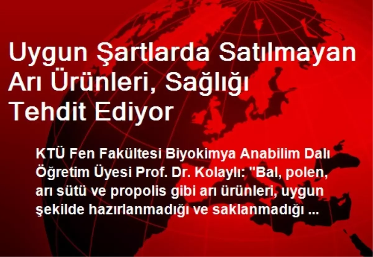 Uygun Şartlarda Satılmayan Arı Ürünleri, Sağlığı Tehdit Ediyor