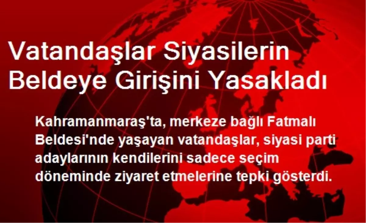 Vatandaşlar Siyasilerin Beldeye Girişini Yasakladı