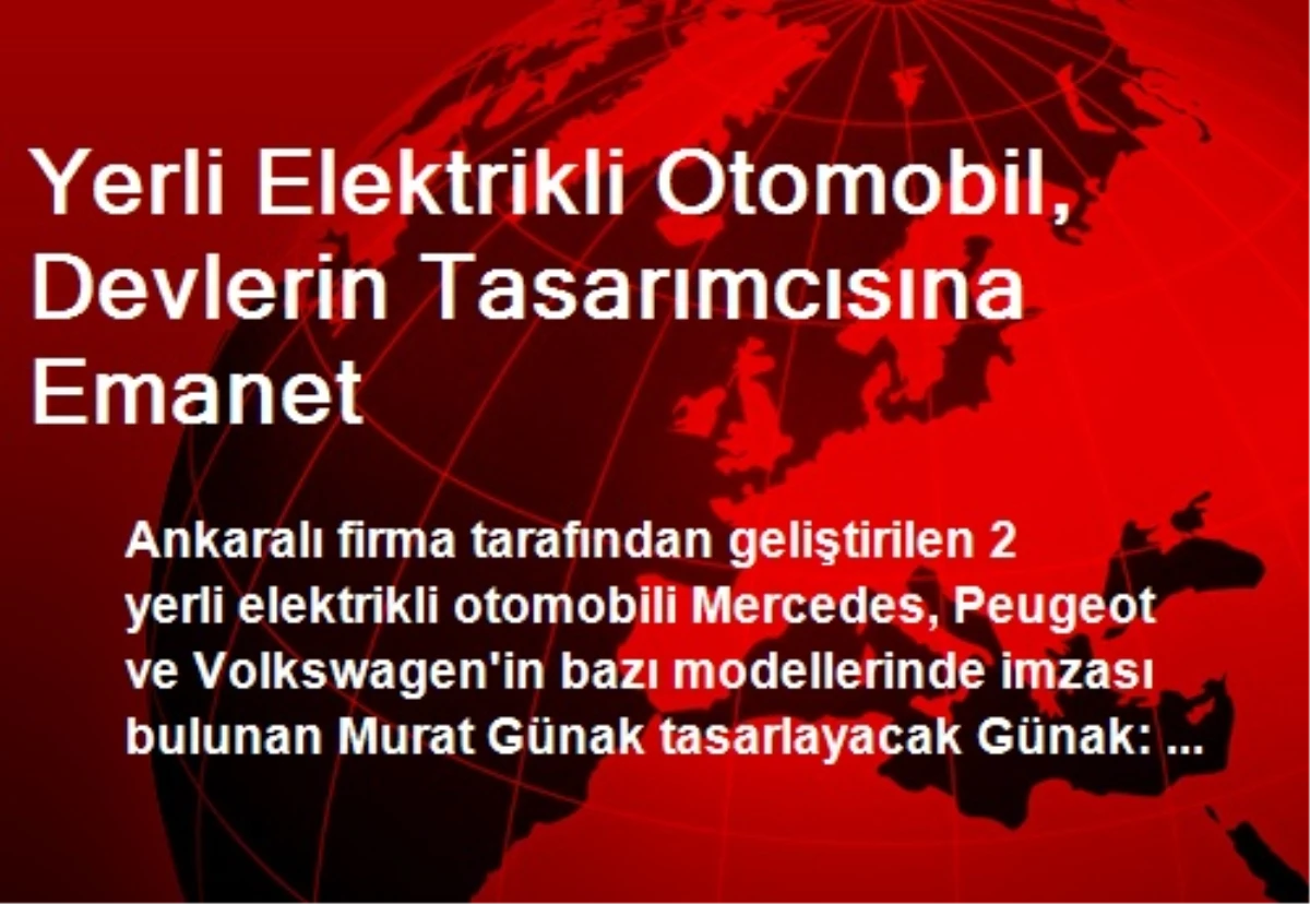 Yerli Elektrikli Otomobil, Devlerin Tasarımcısına Emanet