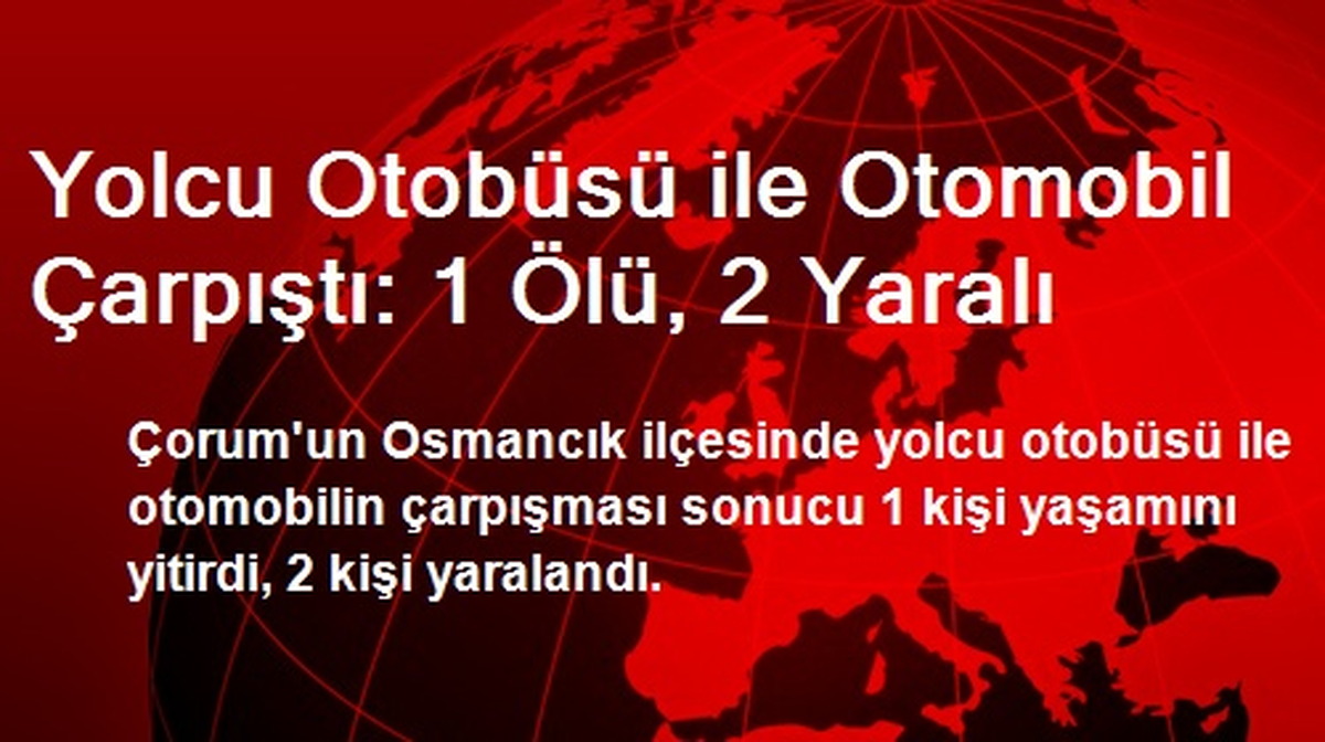 Yolcu Otobüsü ile Otomobil Çarpıştı: 1 Ölü, 2 Yaralı