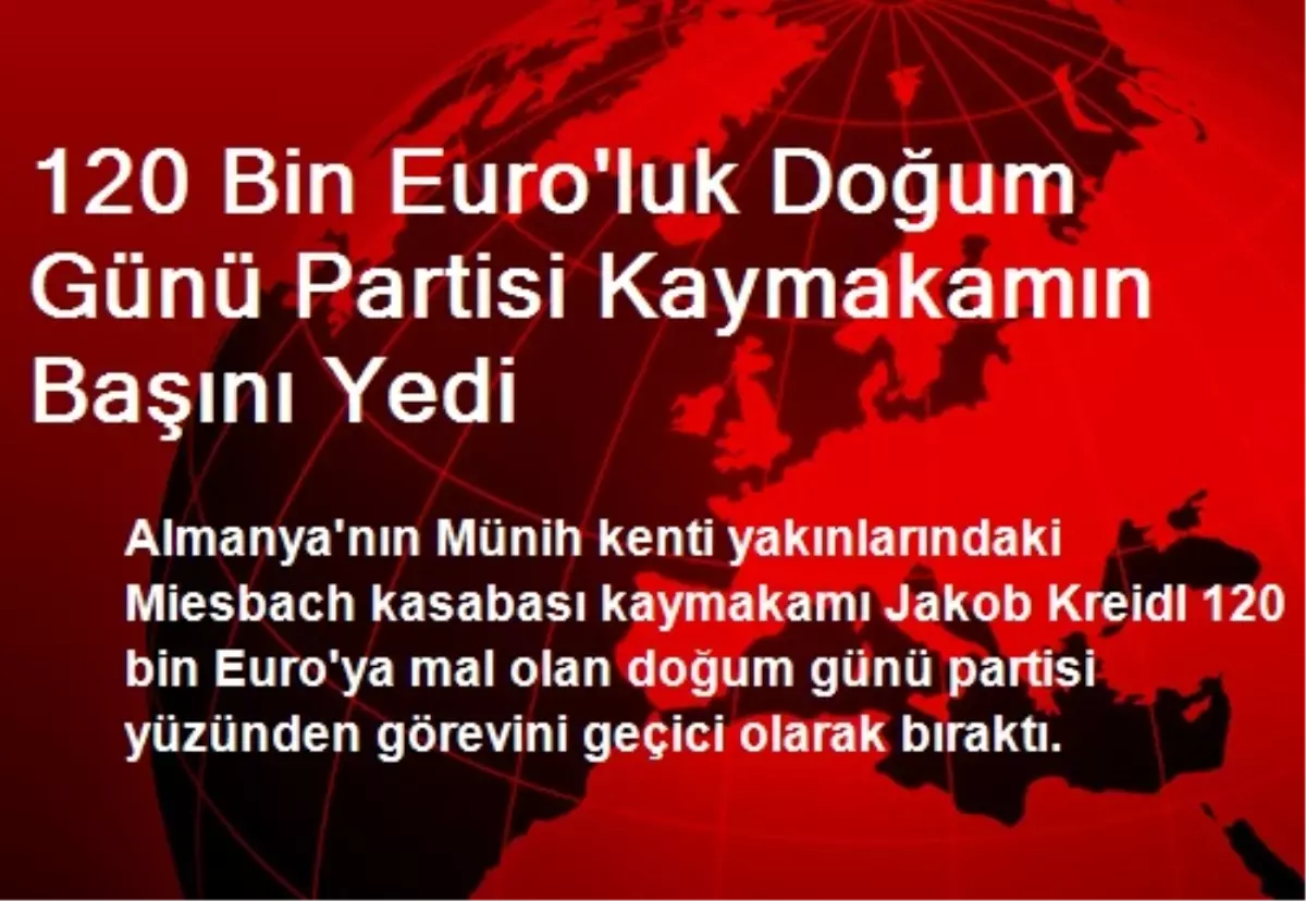 120 Bin Euro\'luk Doğum Günü Partisi Kaymakamın Başını Yedi