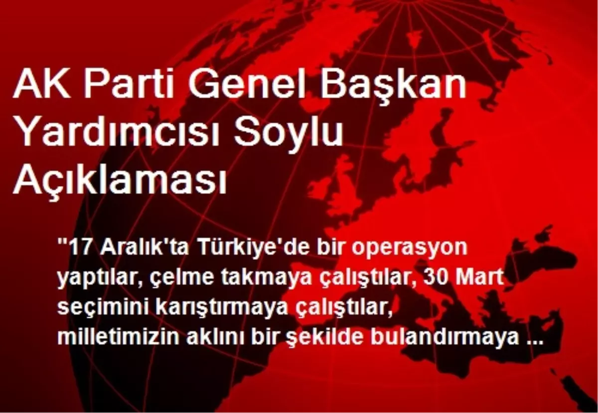 AK Parti Genel Başkan Yardımcısı Soylu Açıklaması