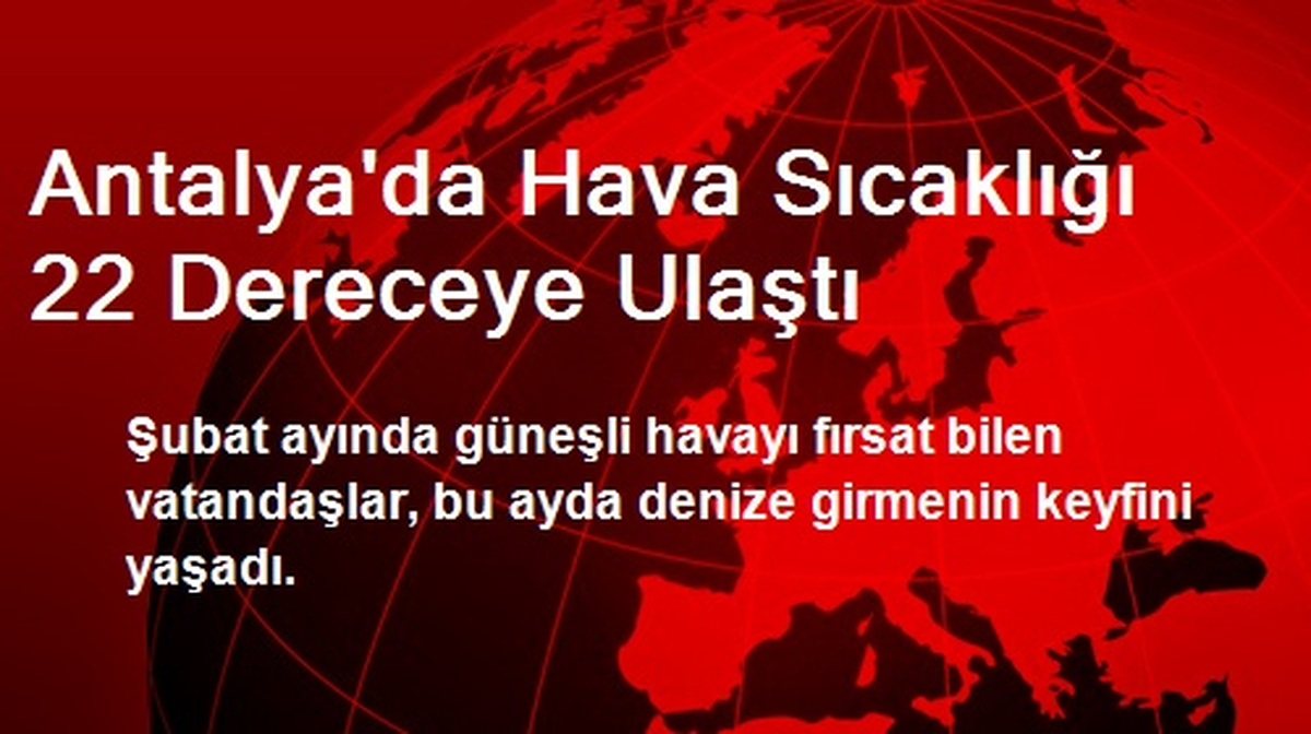 Antalya\'da Hava Sıcaklığı 22 Dereceye Ulaştı