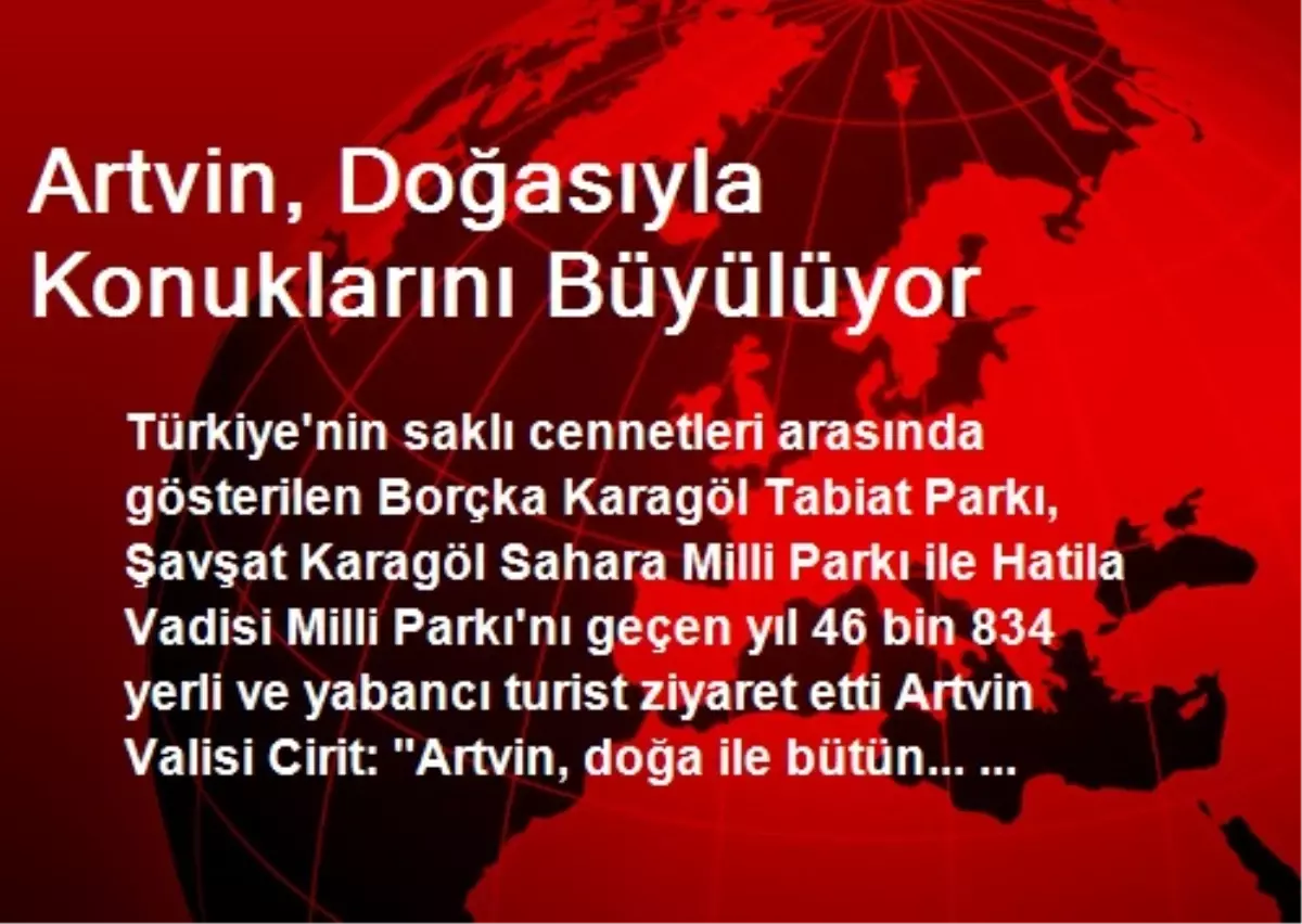 Artvin, Doğasıyla Konuklarını Büyülüyor