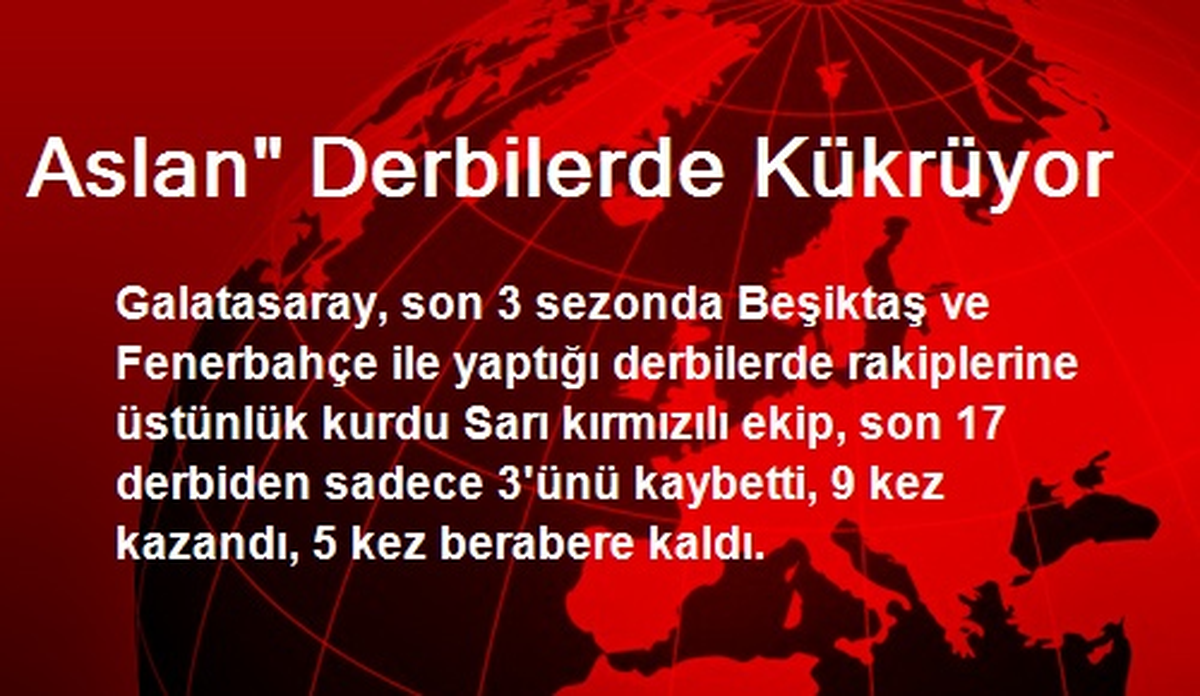Aslan" Derbilerde Kükrüyor