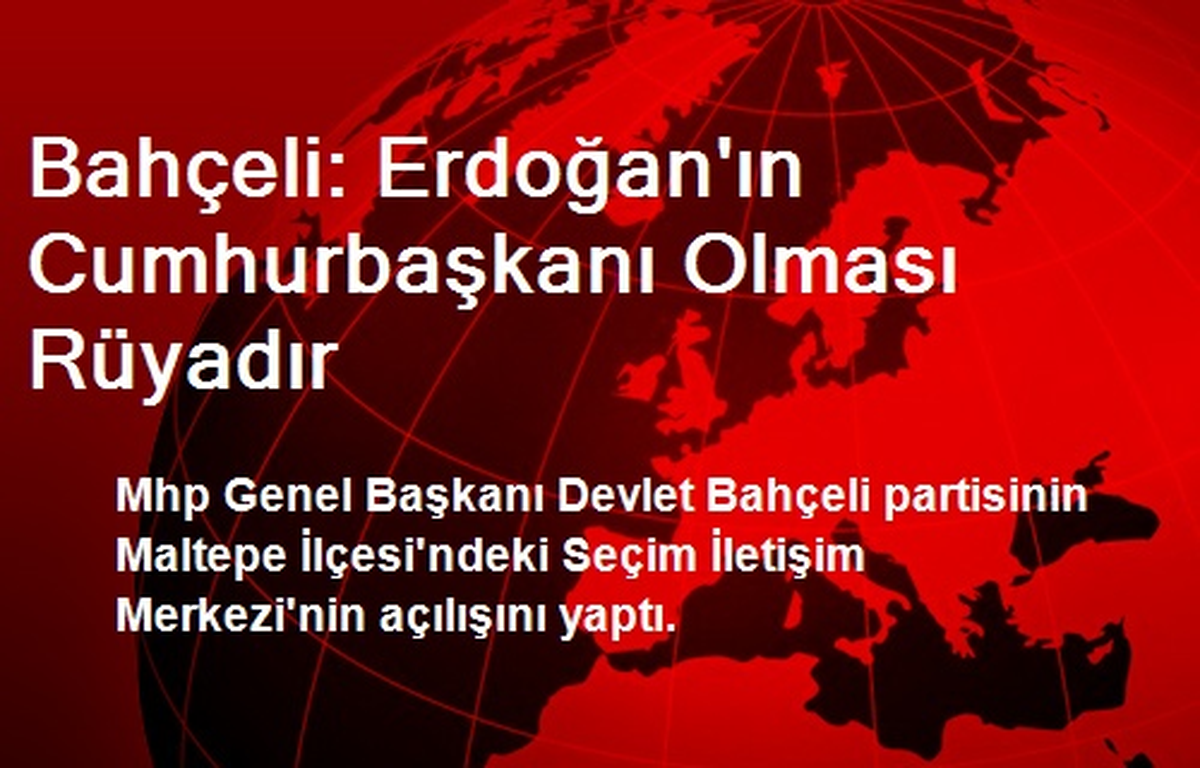 Bahçeli: Erdoğan\'ın Cumhurbaşkanı Olması Rüyadır