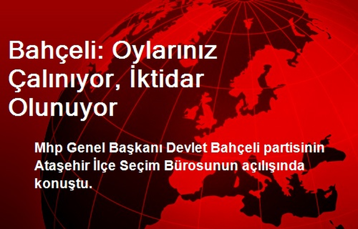 Bahçeli: Oylarınız Çalınıyor, İktidar Olunuyor