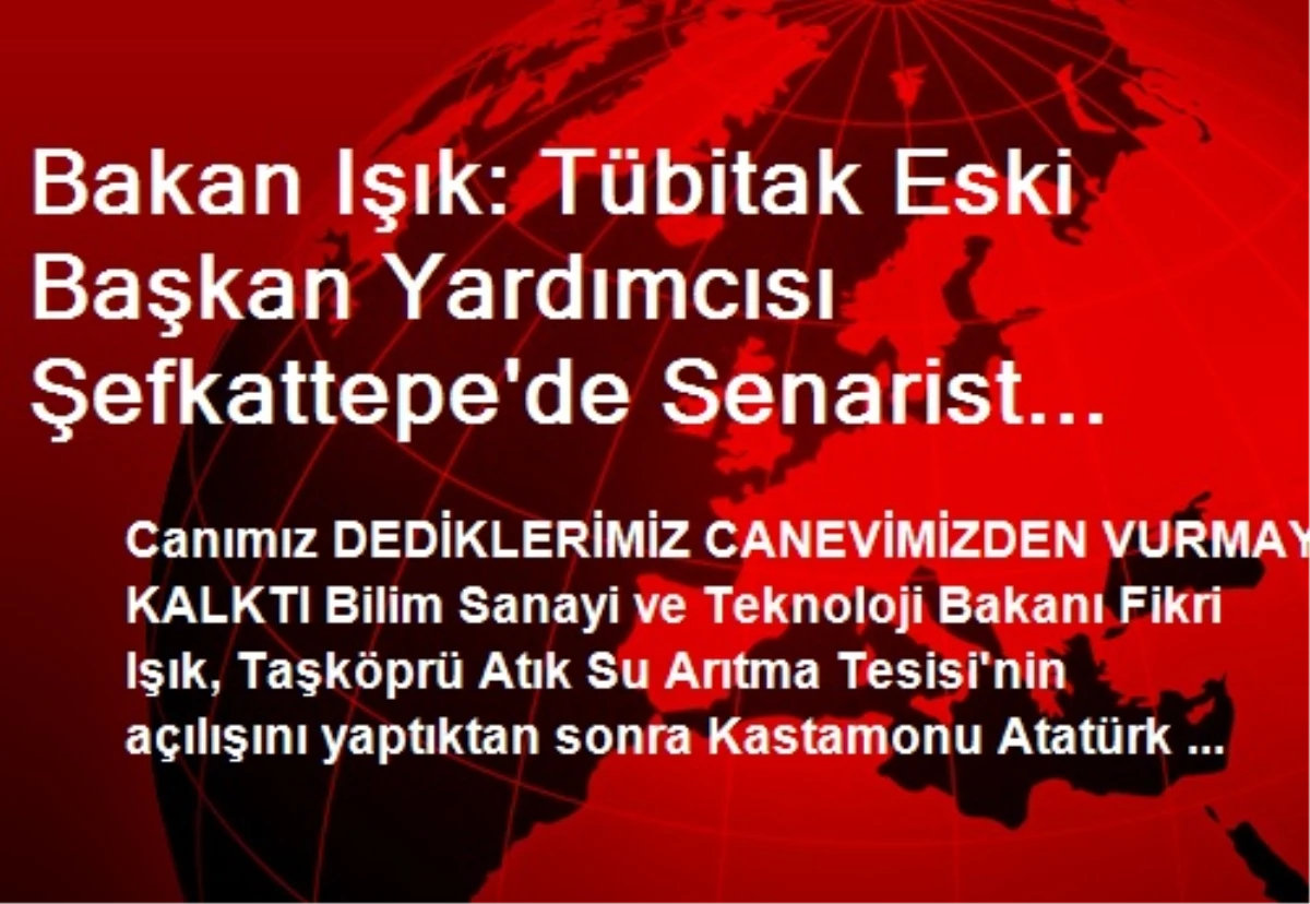 Bakan Işık: Tübitak Eski Başkan Yardımcısı Şefkattepe\'de Senarist Yardımcılığı Yapsın (2)